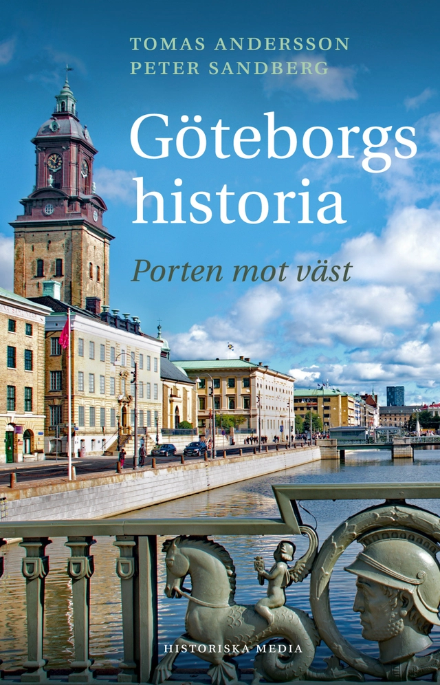 Göteborgs historia : porten mot väst; Tomas Andersson, Peter Sandberg; 2023