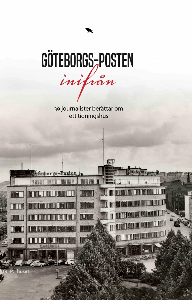 Göteborgs-Posten inifrån : 30 journalister berättar om ett tidningshus; Lars Dimming; 2019