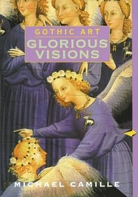 Gothic art : glorious visions; Michael Camille; 1996