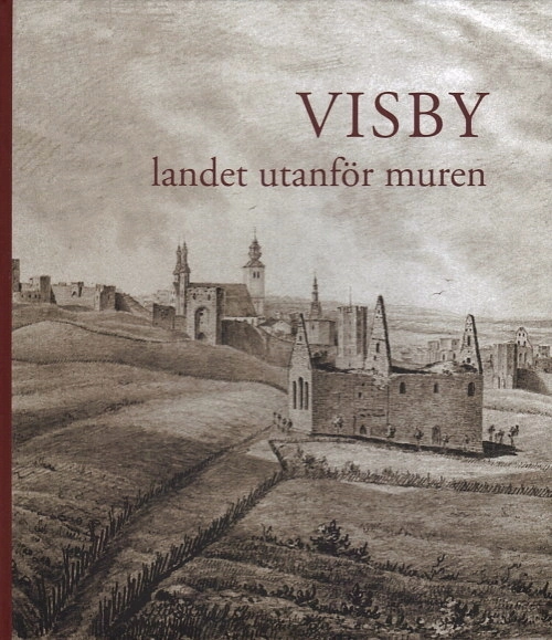 Gotländskt arkiv 2011. Visby : landet utanför muren; Ann-Marie Pettersson, Maria Herlin-Karnell, Lars Sjösvärd; 2011