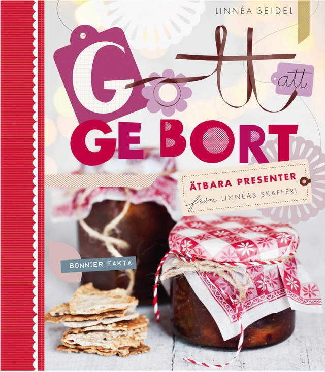 Gott att ge bort  ätbara presenter från Linnéas skafferi; Linnéa Seidel; 2011