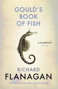 Gould's book of fish; Richard Flanagan; 2016
