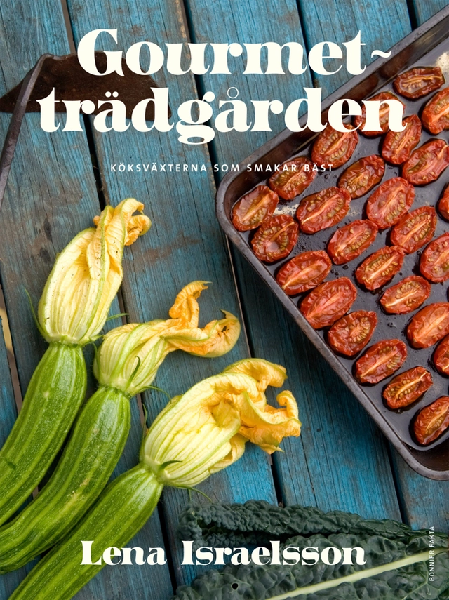 Gourmetträdgården : köksväxterna som smakar bäst; Lena Israelsson; 2013