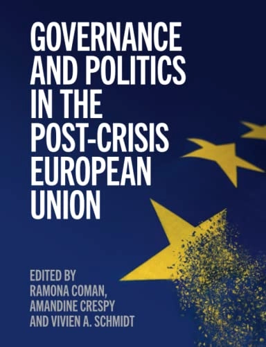 Governance and politics in the post-crisis European Union; Ramona Coman, Amandine Crespy, Vivien A Schmidt; 2020