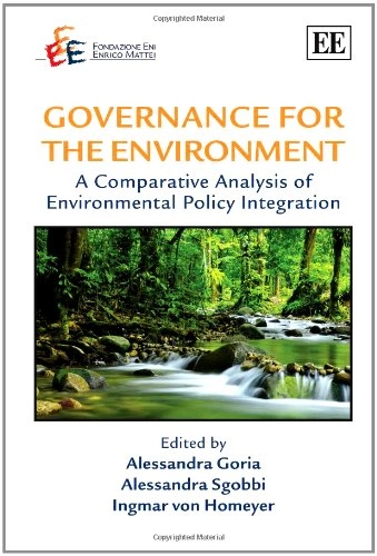 Governance for the environment : a comparative analysis of environmental policy integration; Ingar Von Homeyer, Alessandra Goria, Alessandra Sgobbi; 2010