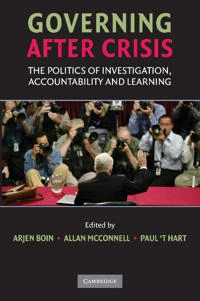 Governing after crisis : the politics of investigation, accountability and learning; Arjen Boin, Allan McConnell, Paul 't Hart, Annika Brändström, Pär Daléus, Dan Hansén, Charles F. Parker; 2008
