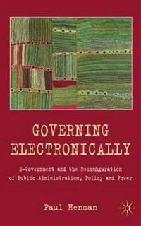 Governing electronically : e-government and the reconfiguration of public administration, policy and power; Paul. Henman; 2010