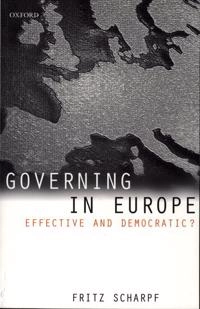Governing in Europe : effective and democratic?; Fritz W. Scharpf; 1999