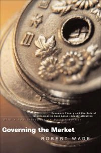 Governing the market : economic theory and the role of government in East Asian industrialization; Robert Wade; 2004