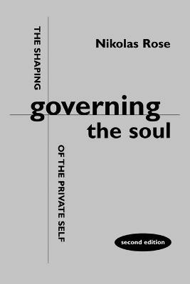 Governing the soul : the shaping of the private self; Nikolas Rose; 1999