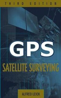 GPS Satellite Surveying; Alfred Leick; 2004
