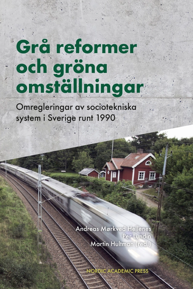 Grå reformer och gröna omställningar : omregleringar av sociotekniska system i Sverige runt 1990; Per Lundin, Andreas Mørkved Hellenes, Martin Hultman; 2025