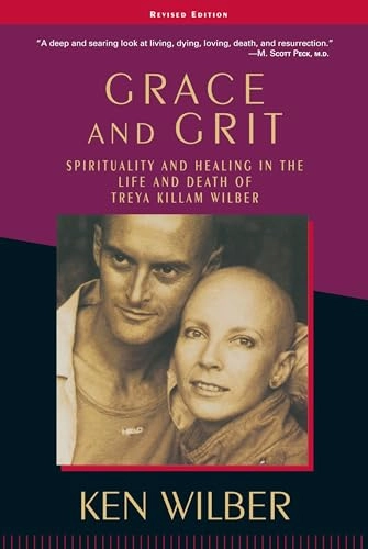 Grace and grit : spirituality and healing in the life and death of Treya Killam Wilber; Ken Wilber; 2001
