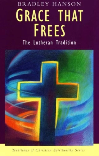 Grace that frees : the Lutheran tradition; Bradley Hanson; 2004