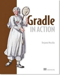 Gradle in action [Elektronisk resurs]; Benjamin Muschko; 2014
