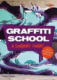 Graffiti school : a student guide with teacher's manual; Chris Ganter; 2013