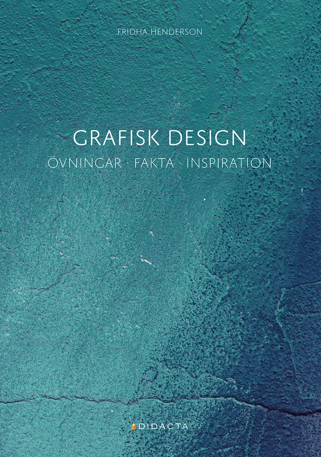 Grafisk design : övningar, fakta, inspiration; Fridha Henderson; 2022