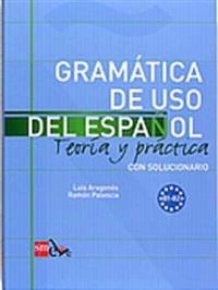Gramática de uso del español : teoría y práctica : con solucionario; Luis Aragonés; 2009