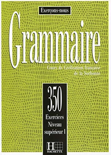 Grammaire : cours de civilisation française de la Sorbonne : 350 exercises niveau supérieur I; J. Cadiot-Cueilleron; 1992