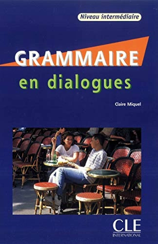 Grammaire en dialogues: niveau intermédiaireEn dialoguesNiveau intermédiaire; Claire Miquel; 2007