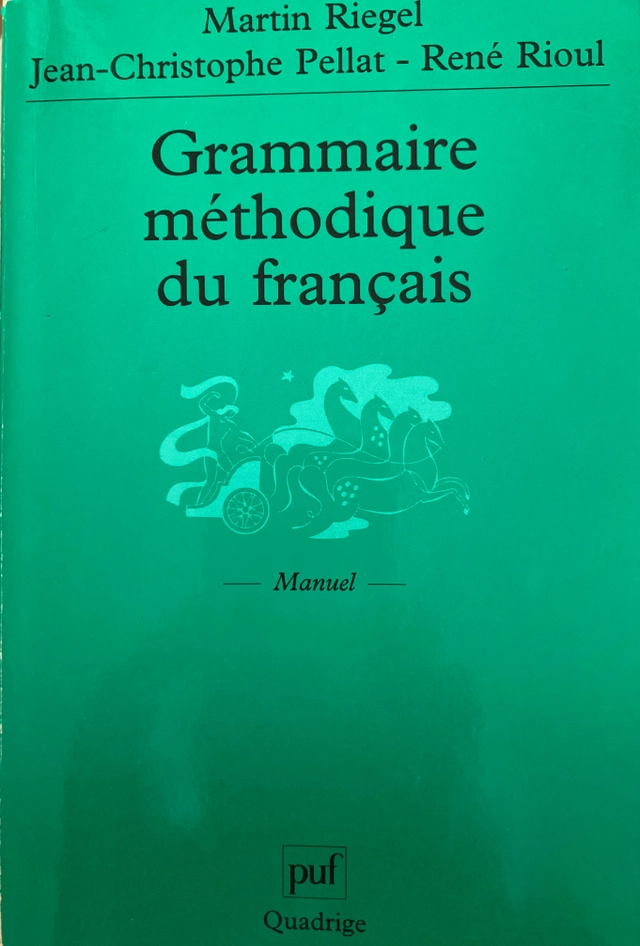 Grammaire méthodique du francais; Martin Riegel, Jean-Christophe Pellat, René Rioul