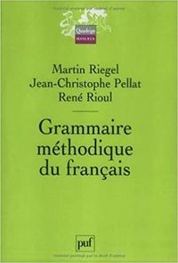 Grammaire méthodique du français; Martin Riegel; 2005