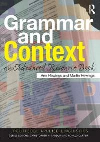 Grammar and context : an advanced resource book; Ann Hewings; 2005