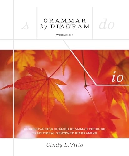 Grammar by Diagram - Second Edition Workbook: Understanding English Grammar Through Traditional Sentence Diagraming; Cindy Vitto; 2008