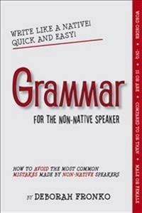 Grammar for the Non-Native Speaker; Deborah Fronko; 2011