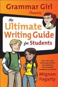Grammar Girl Presents the Ultimate Writing Guide for Students; Mignon Fogarty, Erwin Haya; 2011