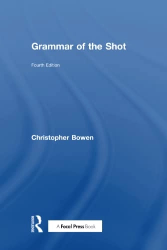 Grammar of the shot; Christopher J. Bowen; 2018