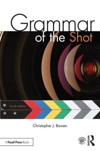 Grammar of the shot; Christopher J. Bowen; 2018