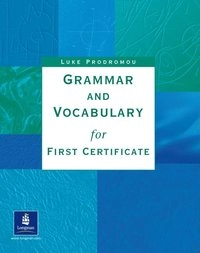 Grammar & Vocabulary for First Certificate Without Key; Luke Prodromou; 1999