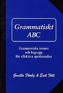 Grammatiskt ABC : grammatiska termer och begrepp för effektiva språkstudier; Gunilla Florby; 1998