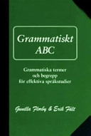 Grammatiskt ABC: grammatiska termer och begrepp för effektiva språkstudier; Gunilla Florby, Erik Fält; 2004
