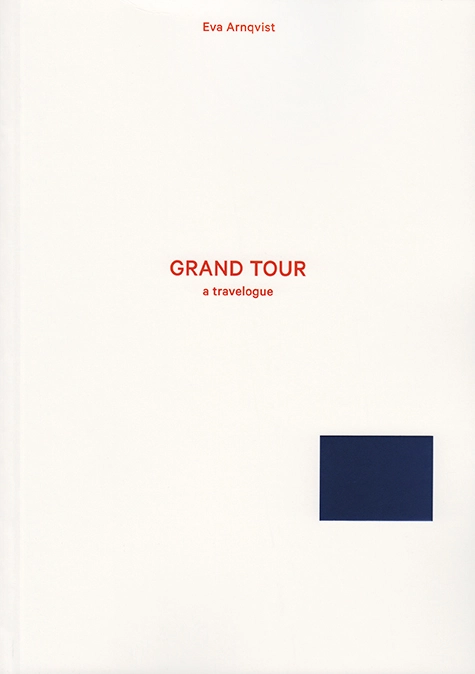 Grand Tour : a travelogue; Eva Arnqvist; 2014