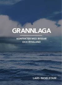 Grannlaga : kontakter med ryssar och Ryssland; Lars Ingelstam, Viktor Sundman; 2017