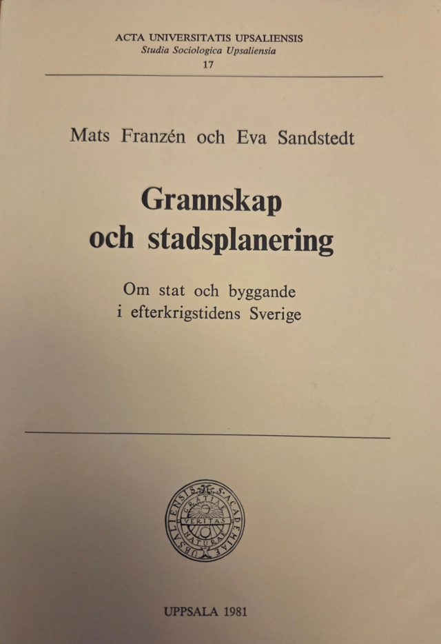 Grannskap och stadsplanering : om stat och byggande i efterkrigstidens Sverige = Nachbarschaft und Stadtplanung : über Staat und Bauen im Schweden der Nachkriegszeit; Mats Franzén; 1981