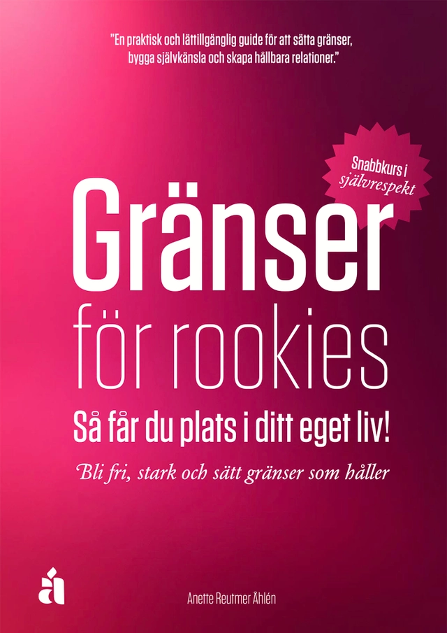 Gränser för rookies : så får du plats i ditt eget liv; Anette Reutmer Åhlén; 2025