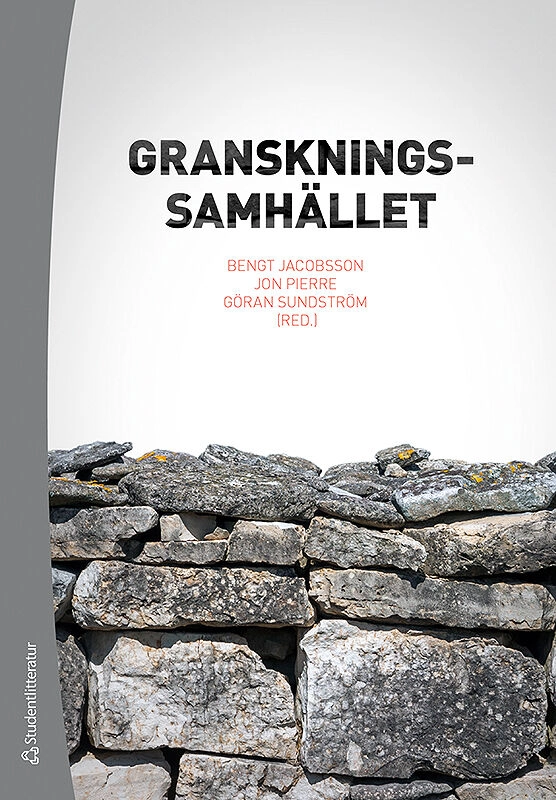 Granskningssamhället - Offentliga verksamheter under lupp; Bengt Jacobsson, Jon Pierre, Göran Sundström, Jenny de Fine Licht, Anders Ivarsson Westerberg, Livia Johannesson, Anders Nordström, Martin Qvist, Marta Reuter, Max Rosendahl, Jenny Svensson, Noomi Weinryb; 2019