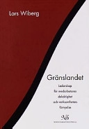 Gränslandet : ledarskap för medarbetares delaktighet och verksamheters förnyelse; Lars Wiberg; 1999