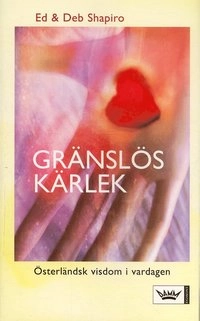 Gränslös kärlek : österländsk visdom i vardagen; Ed Shapiro, Deb Shapiro; 2006