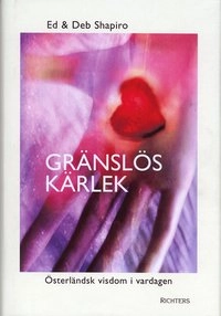 Gränslös kärlek : österländsk visdom i vardagen; Ed Shapiro, Deb Shapiro; 2004
