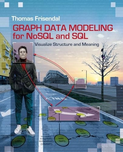 Graph data modeling for NoSQL and SQL : visualize structure and meaning; Thomas Frisendal; 2016