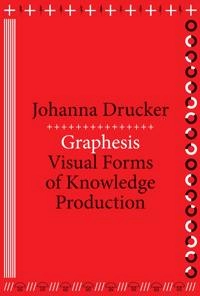 Graphesis : visual forms of knowledge production; Johanna Drucker; 2014