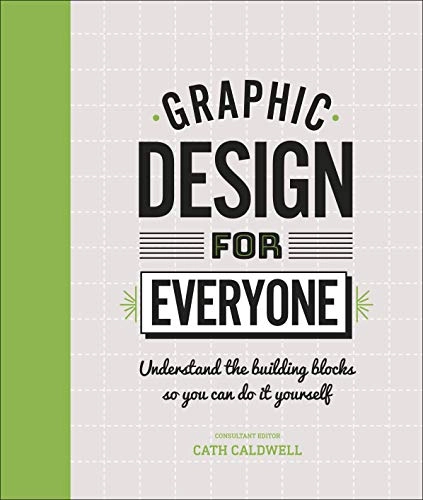 Graphic design for everyone; Cath Caldwell, Johnny Belknap, Jamie Sanchez Hearn, Emily Wood, Julia Woollams; 2019