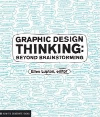 Graphic design thinking : beyond brainstorming; Jennifer Cole Phillips, Ellen Lupton; 2011