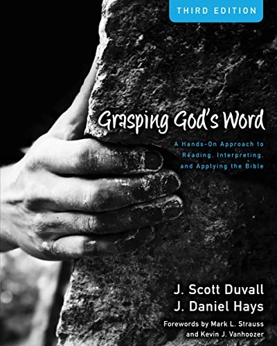 Grasping God's word : a hands-on approach to reading, interpreting, and applying the Bible; J. Scott. Duvall; 2012