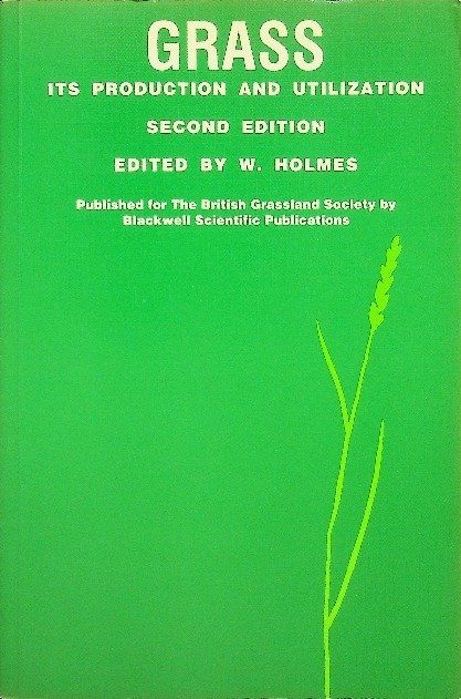 Grass : its production and utilization; William Holmes, British Grassland Society; 1989