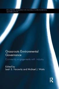 Grassroots Environmental Governance: Community Engagements with Industry [Elektronisk resurs]; Leah Horowitz, Michael Watts; 2019